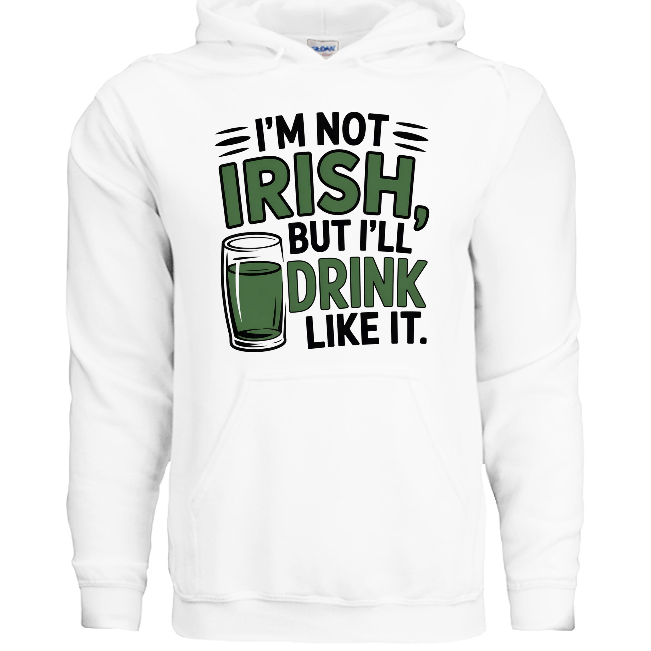 I'm Not Irish, But I'll Drink Like it Unisex St. Patrick's Day Hooded Sweatshirt